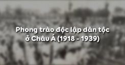 Bài 20: Phong trào độc lập dân tộc ở châu Á (1918 - 1939)