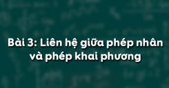 Bài 3: Liên hệ giữa phép nhân và phép khai phương