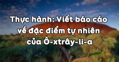 Bài 50: Thực hành Viết báo cáo về đặc điểm tự nhiên của Ô-xtrây-li-a