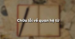 Chữa lỗi về quan hệ từ