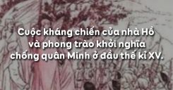 Bài 18: Cuộc kháng chiến của nhà Hồ và phong trào khởi nghĩa chống quân Minh ở đầu thế kỉ XV