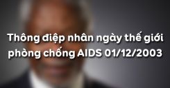 Thông điệp nhân ngày thế giới phòng chống AIDS 01/12/2003