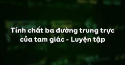 Bài 8: Tính chất ba đường trung trực của tam giác - Luyện tập