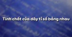 Bài 8: Tính chất của dãy tỉ số bằng nhau