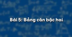 Bài 5: Bảng căn bậc hai