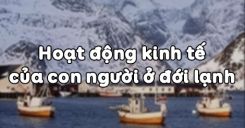 Bài 22: Hoạt động kinh tế của con người ở đới lạnh