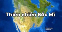 Bài 36: Thiên nhiên Bắc Mĩ