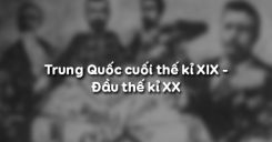 Bài 10: Trung Quốc cuối thế kỉ XIX - đầu thế kỉ XX