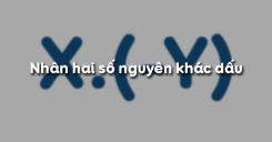 Bài 10: Nhân hai số nguyên khác dấu