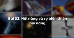 Bài 32: Nội năng và sự biến thiên nội năng