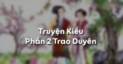 Truyện Kiều - Phần 2 Trao Duyên