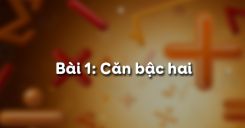 Bài 1: Căn bậc hai