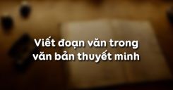Viết đoạn văn trong văn bản thuyết minh