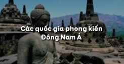 Bài 6: Các quốc gia phong kiến Đông Nam Á