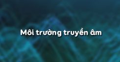 Bài 13: Môi trường truyền âm