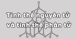 Bài 14: Tinh thể nguyên tử và tinh thể phân tử