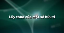 Bài 5: Lũy thừa của một số hữu tỉ