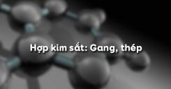 Bài 20: Hợp kim sắt Gang, thép