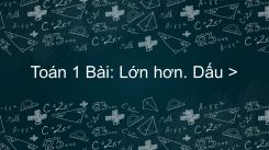Lớn hơn. Dấu >