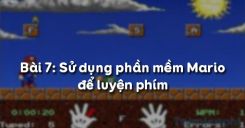 Bài 7: Sử dụng phần mềm Mario để luyện phím