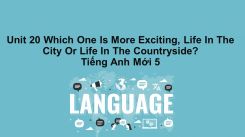 Unit 20: Which one is more exciting, life in the city or life in the countryside