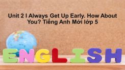 Unit 2: I Always Get Up Early. How About You?