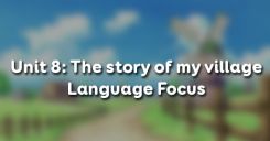 Unit 8: The story of my village - Language Focus