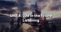 Unit 8: Life in the future - Listening