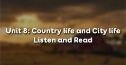 Unit 8: Country life and City life - Listen and Read