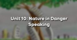 Unit 10: Nature in Danger - Speaking