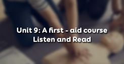 Unit 9: A first - aid course - Listen and Read