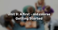 Unit 9: A first - aid course - Getting Started
