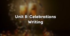 Unit 8: Celebrations - Writing