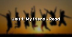 Unit 1: My friends- Read