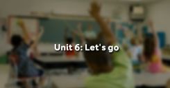 Unit 6: Let's go