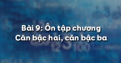 Ôn tập chương 1 Căn bậc hai, căn bậc ba
