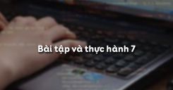 Bài tập và thực hành 7