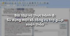 Bài tập và thực hành 8: Sử dụng một số công cụ trợ giúp soạn thảo
