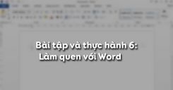 Bài tập và thực hành 6: Làm quen với Word