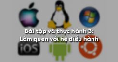Bài tập và thực hành 3: Làm quen với hệ điều hành