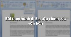 Bài thực hành 6: Em tập chỉnh sửa văn bản