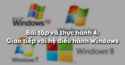 Bài tập và thực hành 4: Giao tiếp với hệ điều hành Windows