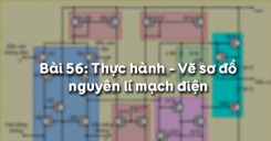 Bài 56: Thực hành - Vẽ sơ đồ nguyên lí mạch điện