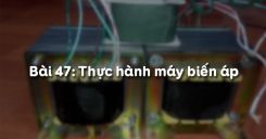 Bài 47: Thực hành máy biến áp