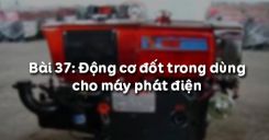 Bài 37: Động cơ đốt trong dùng cho máy phát điện