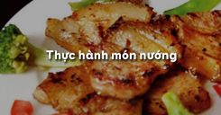 Bài 12: Thực hành món nướng