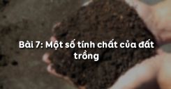 Bài 7: Một số tính chất của đất trồng
