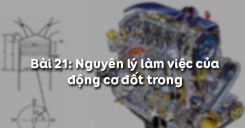 Bài 21: Nguyên lý làm việc của động cơ đốt trong