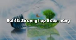 Bài 48: Sử dụng hợp lí điện năng