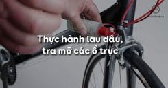 Bài 4: Thực hành lau dầu, tra mỡ các ổ trục